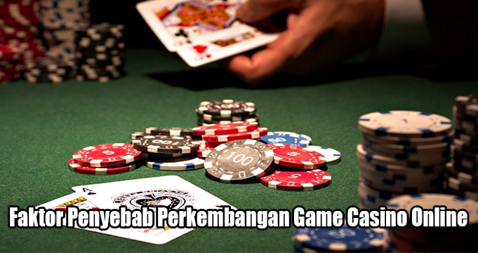 Faktor Penyebab Perkembangan Game Casino Online – bandar228